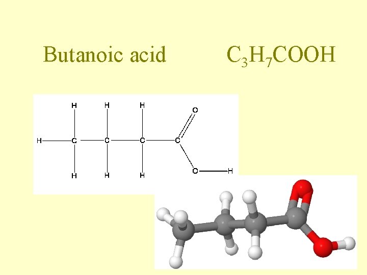Butanoic acid C 3 H 7 COOH Butanoic acid C 3 H 7 COOH