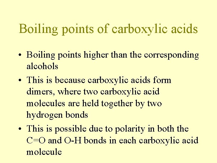 Boiling points of carboxylic acids • Boiling points higher than the corresponding alcohols • Boiling points of carboxylic acids • Boiling points higher than the corresponding alcohols •