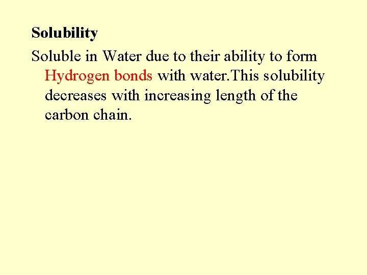 Solubility Soluble in Water due to their ability to form Hydrogen bonds with water. Solubility Soluble in Water due to their ability to form Hydrogen bonds with water.