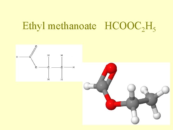 Ethyl methanoate HCOOC 2 H 5 Ethyl methanoate HCOOC 2 H 5