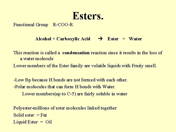 Esters. Functional Group R-COO-R Alcohol + Carboxylic Acid Ester + Water This reaction is Esters. Functional Group R-COO-R Alcohol + Carboxylic Acid Ester + Water This reaction is