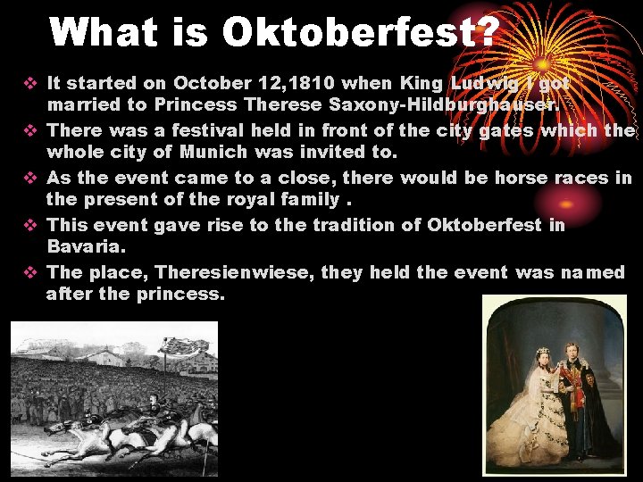 What is Oktoberfest? v It started on October 12, 1810 when King Ludwig I