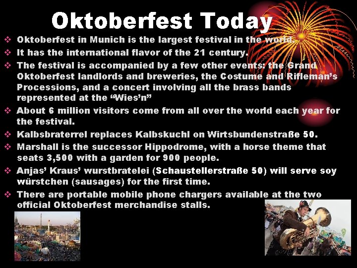 Oktoberfest Today v Oktoberfest in Munich is the largest festival in the world. v