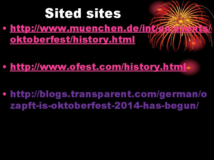 Sited sites • http: //www. muenchen. de/int/en/events/ oktoberfest/history. html • http: //www. ofest. com/history.