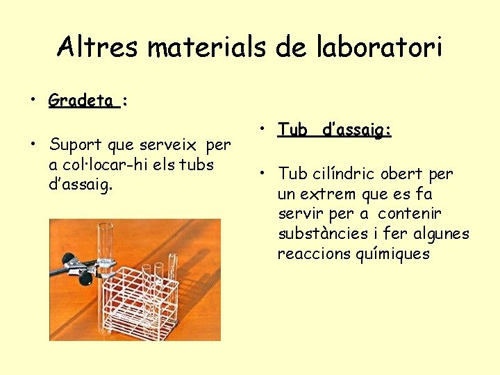 Altres materials de laboratori • Gradeta : • Suport que serveix per a col·locar-hi