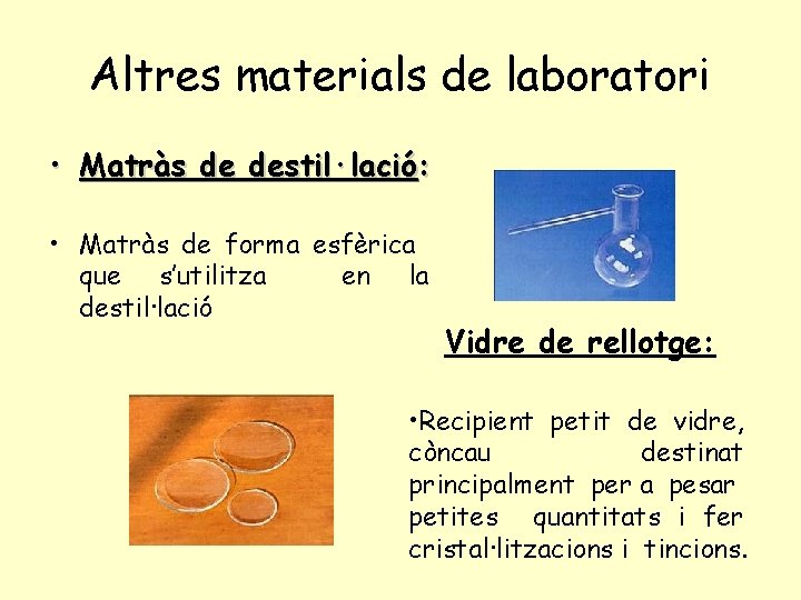 Altres materials de laboratori • Matràs de destil·lació: • Matràs de forma esfèrica que