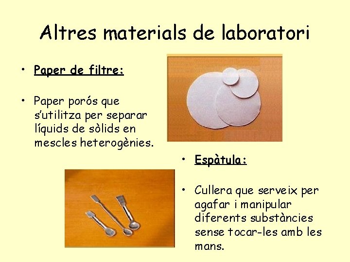 Altres materials de laboratori • Paper de filtre: • Paper porós que s’utilitza per