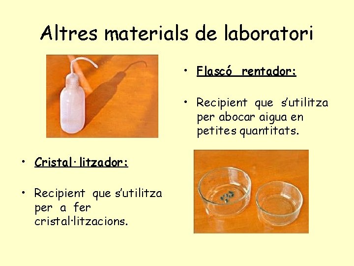 Altres materials de laboratori • Flascó rentador: • Recipient que s’utilitza per abocar aigua