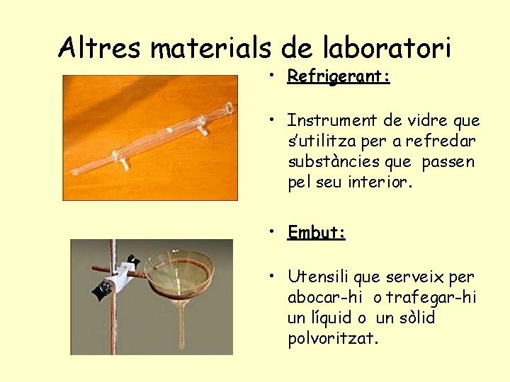 Altres materials de laboratori • Refrigerant: • Instrument de vidre que s’utilitza per a