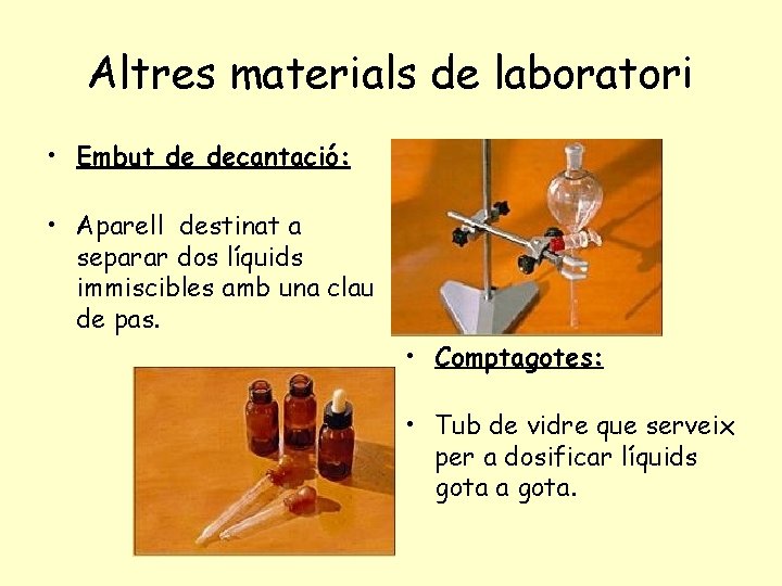 Altres materials de laboratori • Embut de decantació: • Aparell destinat a separar dos