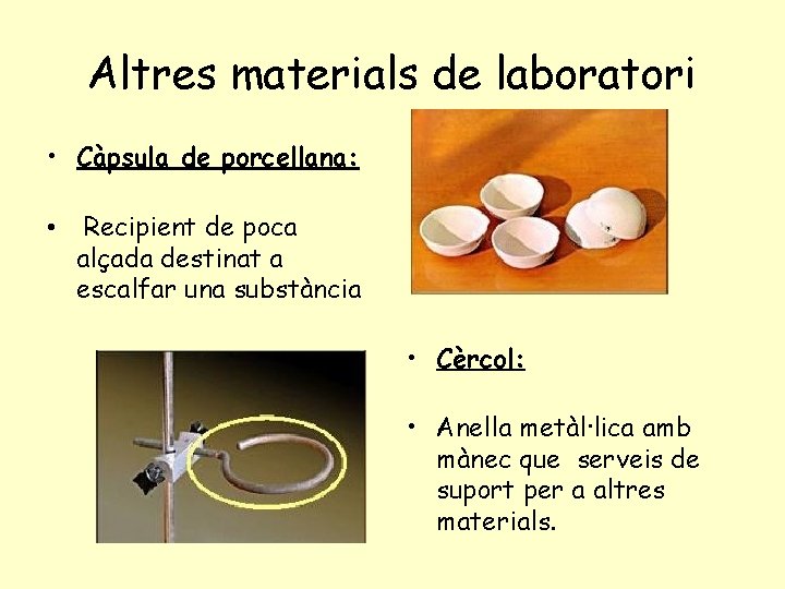 Altres materials de laboratori • Càpsula de porcellana: • Recipient de poca alçada destinat