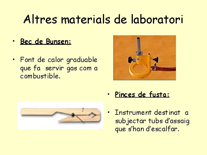 Altres materials de laboratori • Bec de Bunsen: • Font de calor graduable que