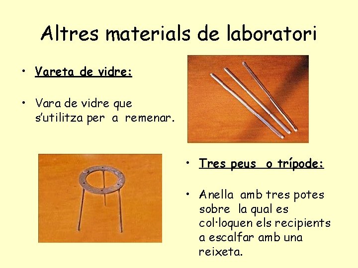 Altres materials de laboratori • Vareta de vidre: • Vara de vidre que s’utilitza