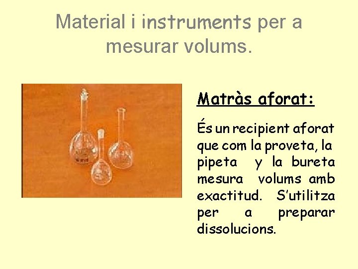 Material i instruments per a mesurar volums. Matràs aforat: És un recipient aforat que