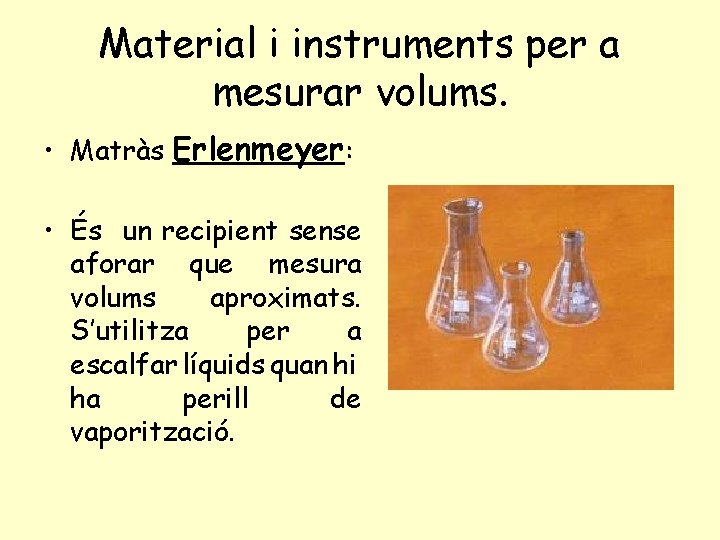 Material i instruments per a mesurar volums. • Matràs Erlenmeyer: • És un recipient