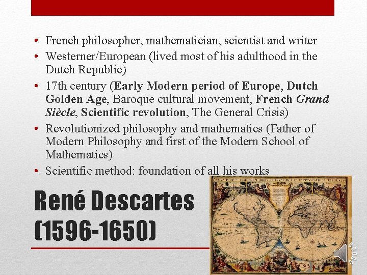  • French philosopher, mathematician, scientist and writer • Westerner/European (lived most of his