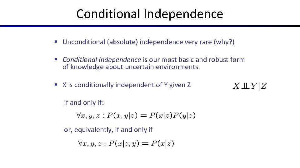 Conditional Independence § Unconditional (absolute) independence very rare (why? ) § Conditional independence is