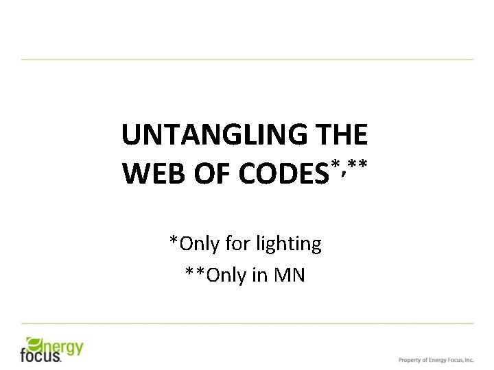 UNTANGLING THE *, ** WEB OF CODES *Only for lighting **Only in MN 