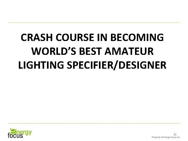 CRASH COURSE IN BECOMING WORLD’S BEST AMATEUR LIGHTING SPECIFIER/DESIGNER 31 