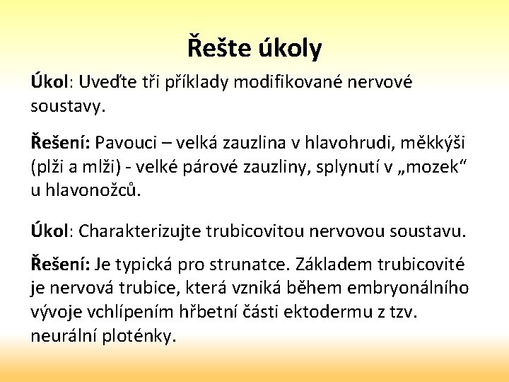 Řešte úkoly Úkol: Uveďte tři příklady modifikované nervové soustavy. Řešení: Pavouci – velká zauzlina