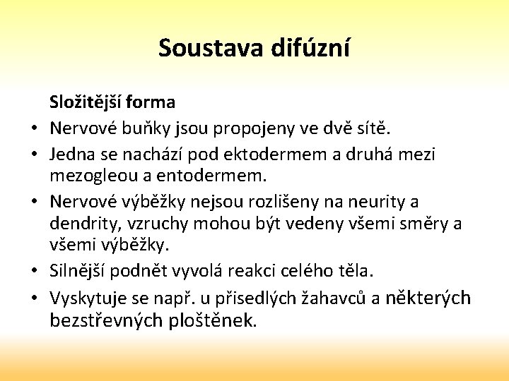 Soustava difúzní • • • Složitější forma Nervové buňky jsou propojeny ve dvě sítě.