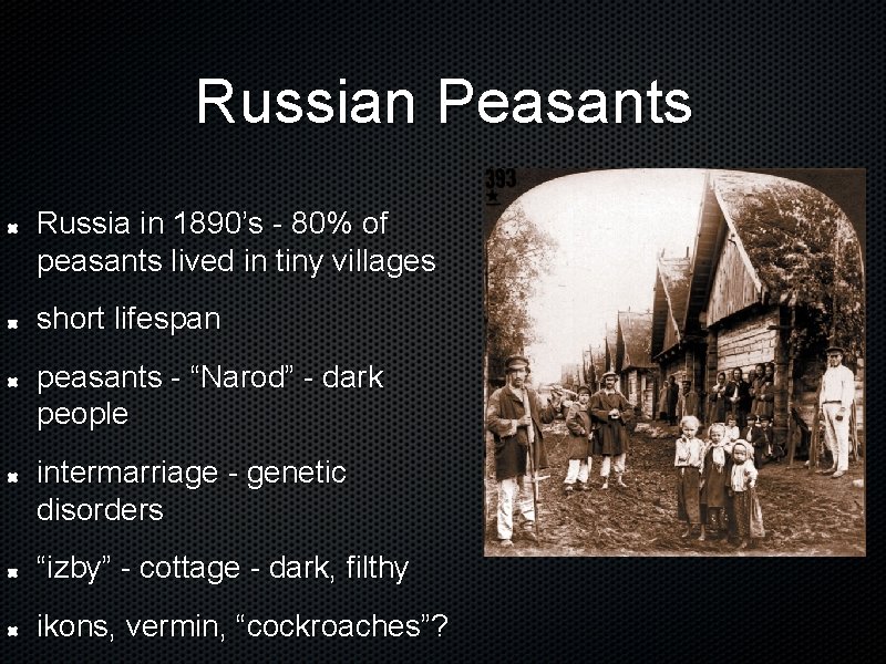 Russian Peasants Russia in 1890’s - 80% of peasants lived in tiny villages short