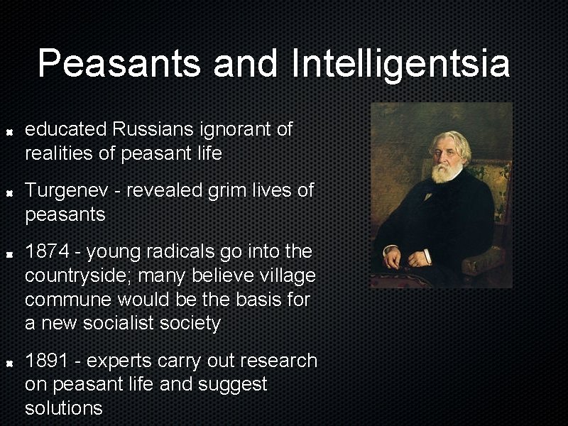 Peasants and Intelligentsia educated Russians ignorant of realities of peasant life Turgenev - revealed