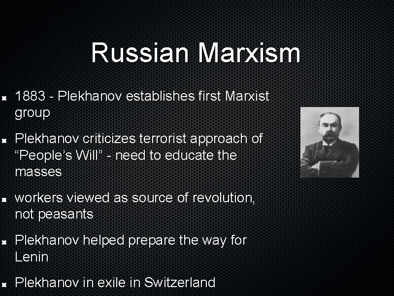 Russian Marxism 1883 - Plekhanov establishes first Marxist group Plekhanov criticizes terrorist approach of