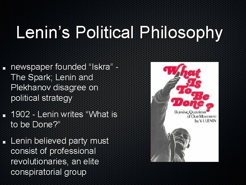Lenin’s Political Philosophy newspaper founded “Iskra” The Spark; Lenin and Plekhanov disagree on political