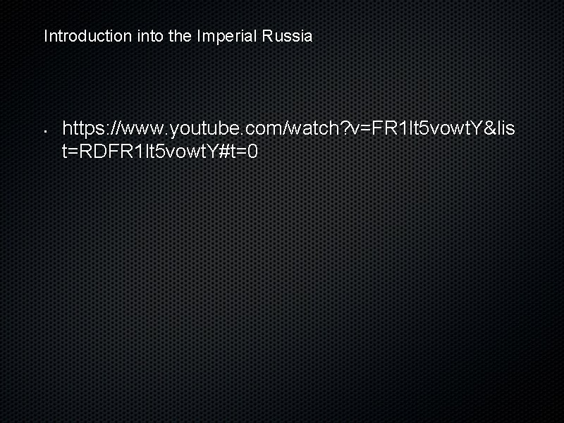 Introduction into the Imperial Russia • https: //www. youtube. com/watch? v=FR 1 lt 5