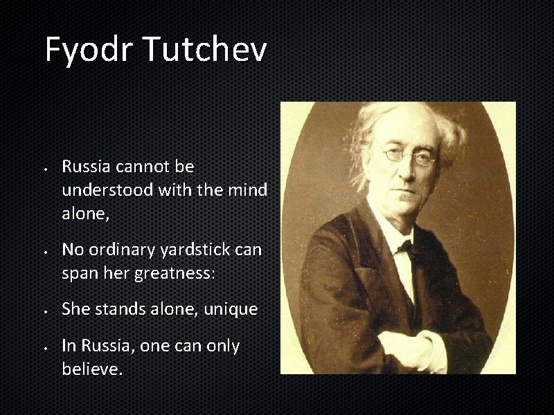 Fyodr Tutchev • • Russia cannot be understood with the mind alone, No ordinary