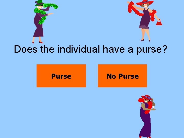 Does the individual have a purse? Purse No Purse 