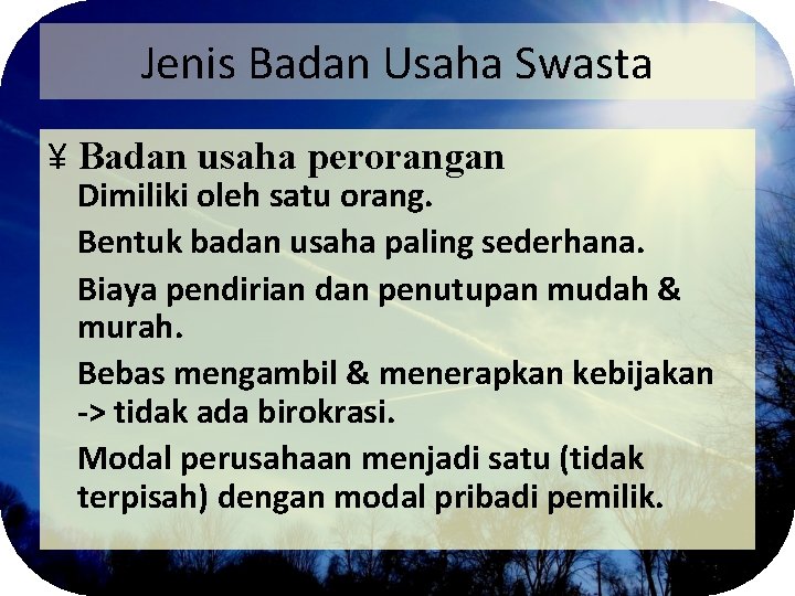 Jenis Badan Usaha Swasta ¥ Badan usaha perorangan Dimiliki oleh satu orang. Bentuk badan