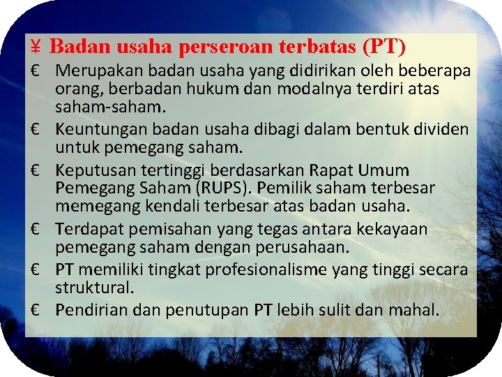 ¥ Badan usaha perseroan terbatas (PT) € Merupakan badan usaha yang didirikan oleh beberapa