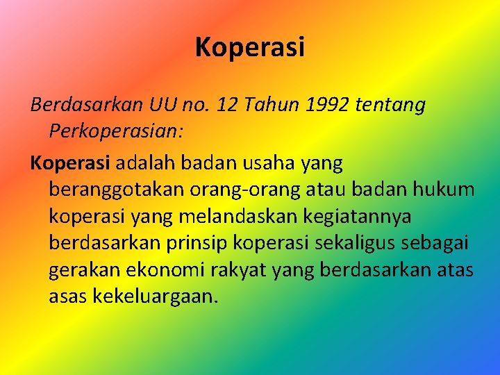 Koperasi Berdasarkan UU no. 12 Tahun 1992 tentang Perkoperasian: Koperasi adalah badan usaha yang