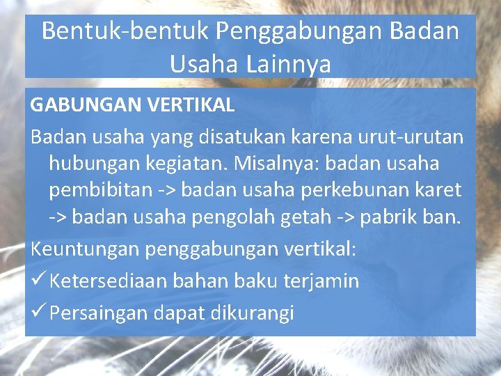 Bentuk-bentuk Penggabungan Badan Usaha Lainnya GABUNGAN VERTIKAL Badan usaha yang disatukan karena urut-urutan hubungan