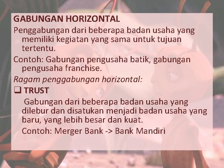 GABUNGAN HORIZONTAL Penggabungan dari beberapa badan usaha yang memiliki kegiatan yang sama untuk tujuan