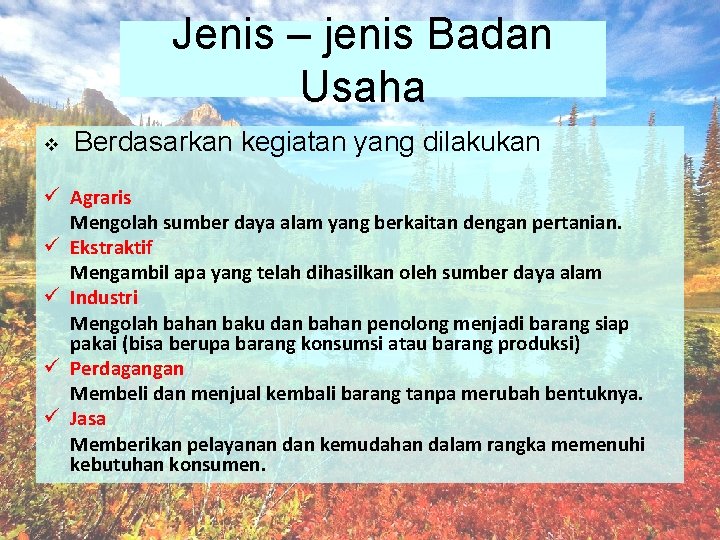 Jenis – jenis Badan Usaha v Berdasarkan kegiatan yang dilakukan ü Agraris Mengolah sumber