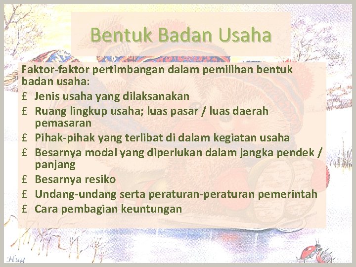 Bentuk Badan Usaha Faktor-faktor pertimbangan dalam pemilihan bentuk badan usaha: £ Jenis usaha yang