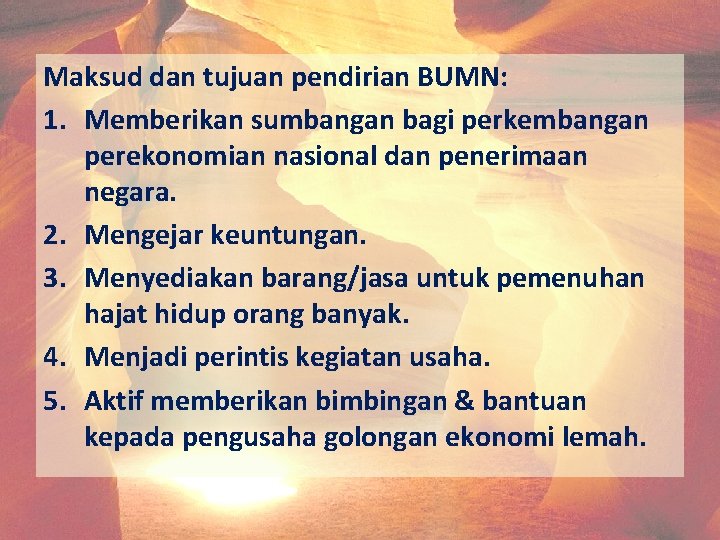 Maksud dan tujuan pendirian BUMN: 1. Memberikan sumbangan bagi perkembangan perekonomian nasional dan penerimaan