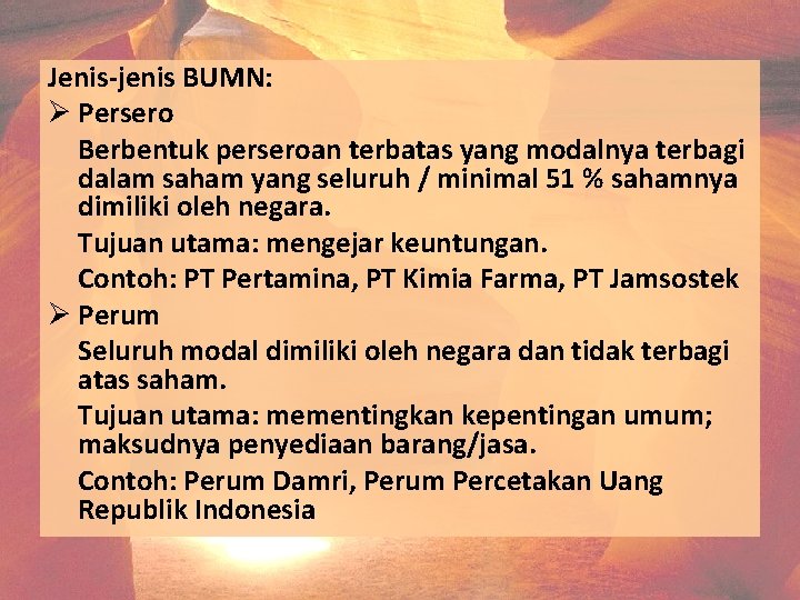 Jenis-jenis BUMN: Ø Persero Berbentuk perseroan terbatas yang modalnya terbagi dalam saham yang seluruh