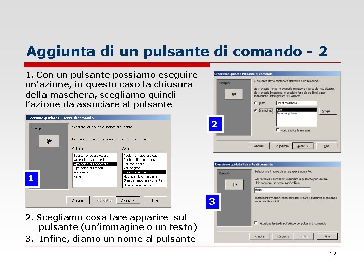 Aggiunta di un pulsante di comando - 2 1. Con un pulsante possiamo eseguire