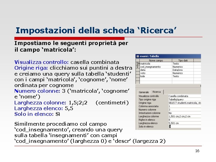 Impostazioni della scheda ‘Ricerca’ Impostiamo le seguenti proprietà per il campo ‘matricola’: Visualizza controllo: