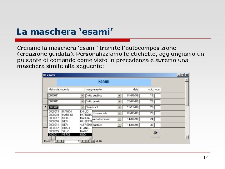 La maschera ‘esami’ Creiamo la maschera ‘esami’ tramite l’autocomposizione (creazione guidata). Personalizziamo le etichette,