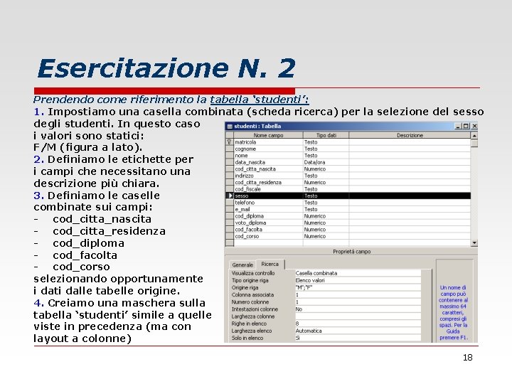 Esercitazione N. 2 Prendendo come riferimento la tabella ‘studenti’: 1. Impostiamo una casella combinata