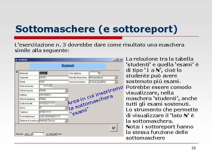 Sottomaschere (e sottoreport) L’esercitazione n. 3 dovrebbe dare come risultato una maschera simile alla