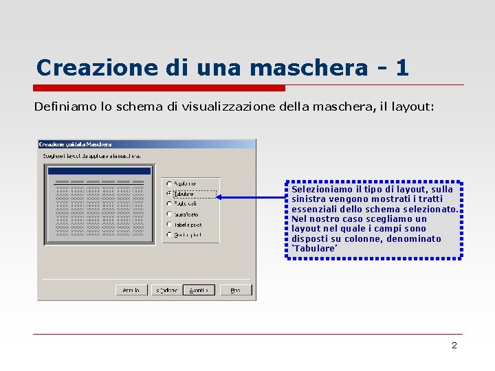 Creazione di una maschera - 1 Definiamo lo schema di visualizzazione della maschera, il