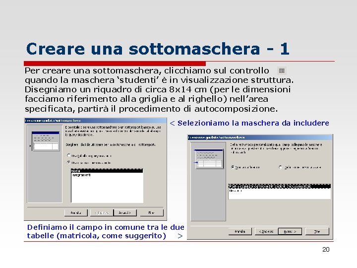 Creare una sottomaschera - 1 Per creare una sottomaschera, clicchiamo sul controllo quando la