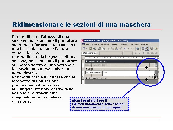 Ridimensionare le sezioni di una maschera Per modificare l'altezza di una sezione, posizioniamo il