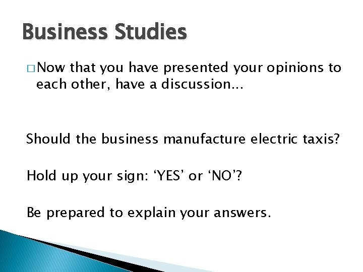 Business Studies � Now that you have presented your opinions to each other, have